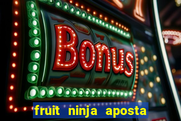 fruit ninja aposta 1 real